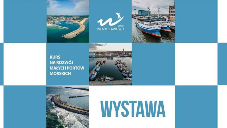Zapraszam na uroczyste otwarcie we Władysławowie wystawy „Kurs na rozwój małych portów morskich”